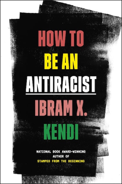 How To Be An Antiracist (2019) Ibram X. Kendi